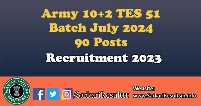 Army 10+2 TES 51 Batch July 2024 Recruitment 2023