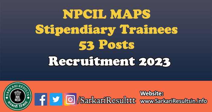 NPCIL MAPS Stipendiary Trainees Recruitment 2023
